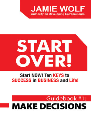 cover image of Start Over! Start Now! Ten Keys to Success in Business and Life!: Guidebook # 1: Make Decisions